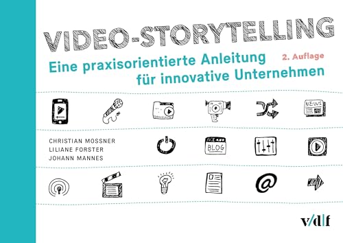 Video-Storytelling: Eine praxisorientierte Anleitung für innovative Unternehmen von vdf Hochschulverlag